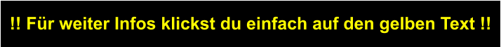 !! Fr weiter Infos klickst du einfach auf den gelben Text !!